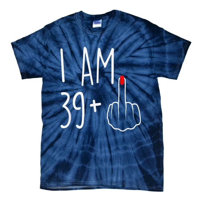 I Am 39 Plus 1 Middle Finger For A 40th Birthday Tie-Dye T-Shirt