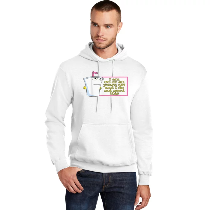 I Am 30 Or 40 Years Old And I Do Not Need This Hoodie