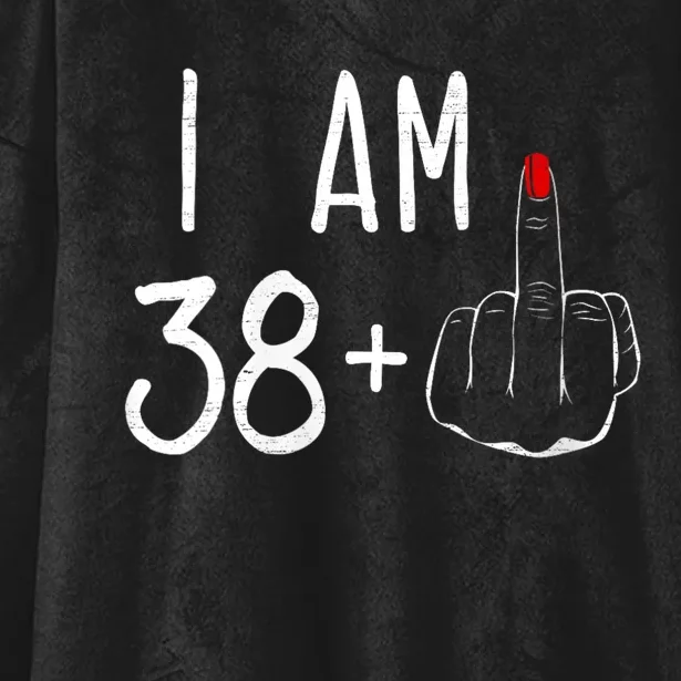 I Am 38 Plus 1 Middle Finger For A 39 Th Birthday Hooded Wearable Blanket