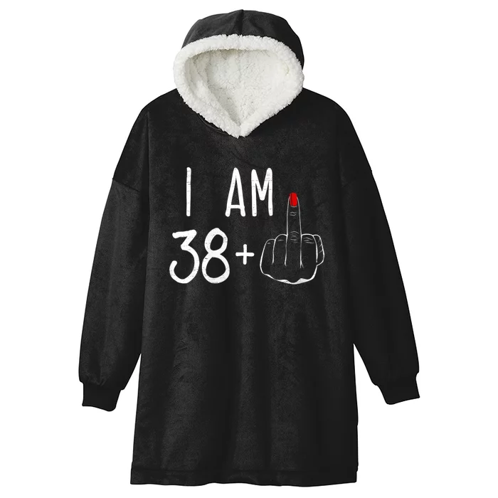 I Am 38 Plus 1 Middle Finger For A 39 Th Birthday Hooded Wearable Blanket