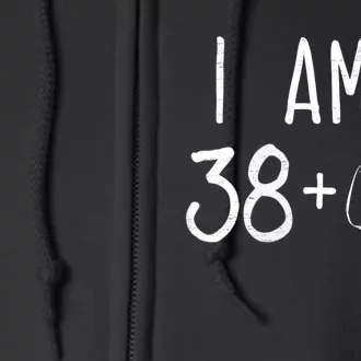 I Am 38 Plus 1 Middle Finger For A 39 Th Birthday Full Zip Hoodie