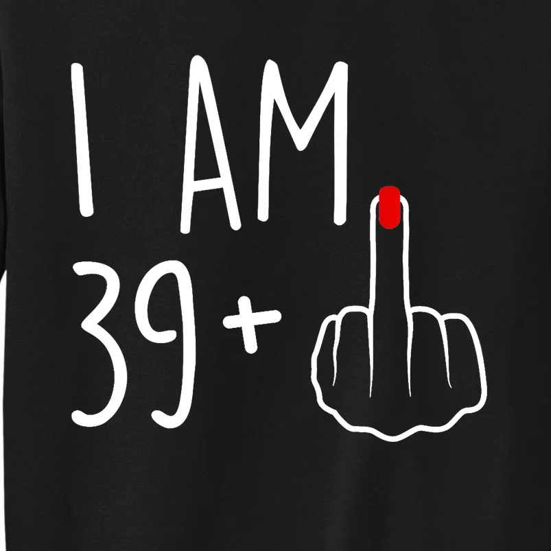 I Am 39 Plus 1 Middle Finger For A 40th Birthday For Wo Sweatshirt