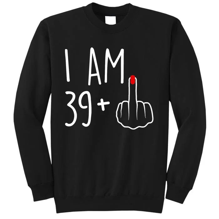 I Am 39 Plus 1 Middle Finger For A 40th Birthday For Wo Sweatshirt