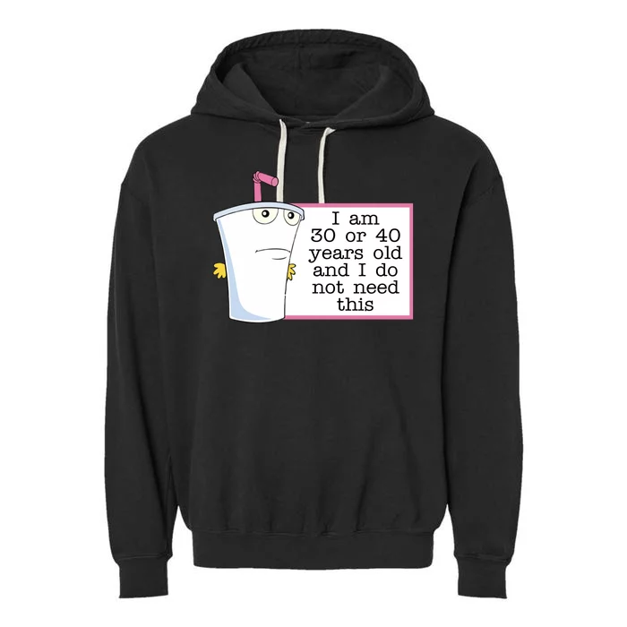 I Am 30 Or 40 Years Old And I Do Not Need This Humor Garment-Dyed Fleece Hoodie