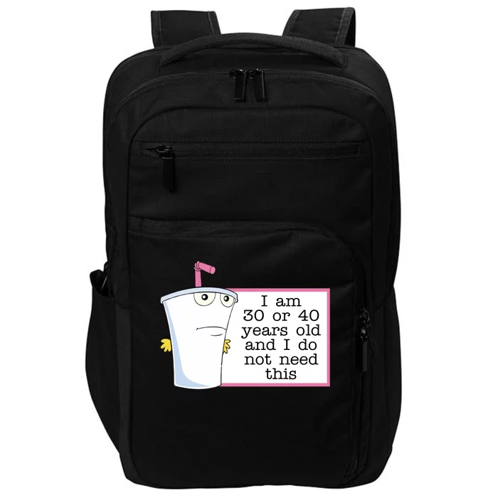 I Am 30 Or 40 Years Old And I Do Not Need This Humor Impact Tech Backpack