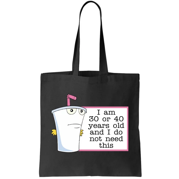 I Am 30 Or 40 Years Old And I Do Not Need This Humor Tote Bag