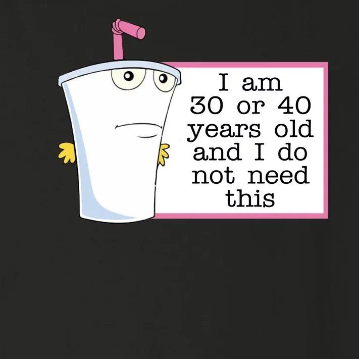 I Am 30 Or 40 Years Old And I Do Not Need This Humor Toddler Long Sleeve Shirt