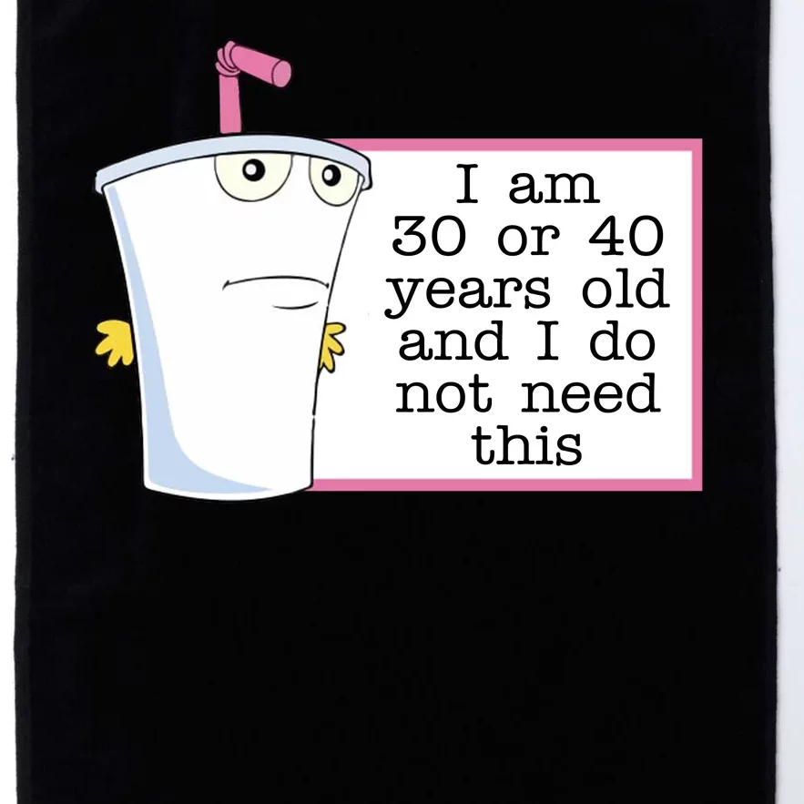 I Am 30 Or 40 Years Old And I Do Not Need This Humor Platinum Collection Golf Towel