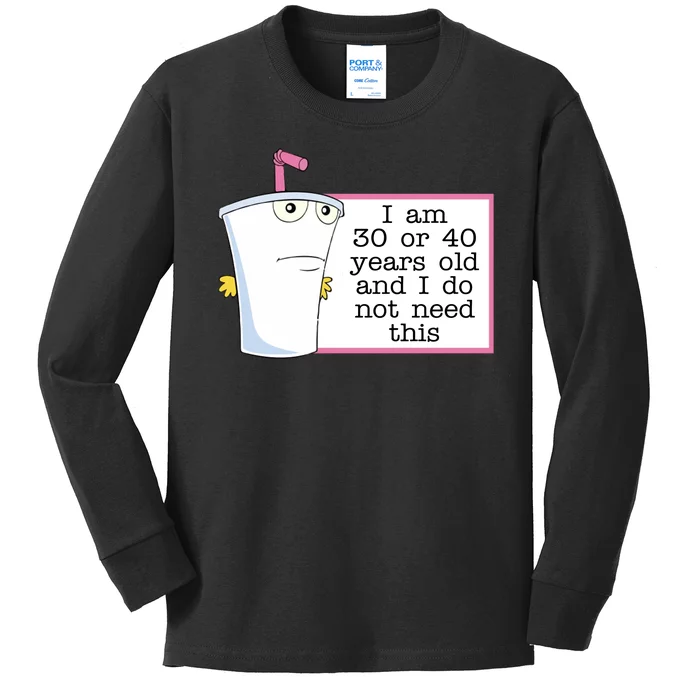 I Am 30 Or 40 Years Old And I Do Not Need This Humor Kids Long Sleeve Shirt