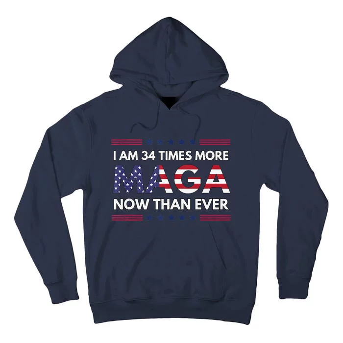 I Am 34 Times More Maga Now Than Ever Trump Supporters Tall Hoodie