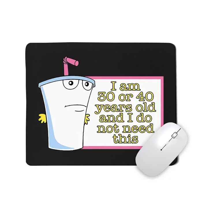 I Am 30 Or 40 Years Old And I Do Not Need This Mousepad