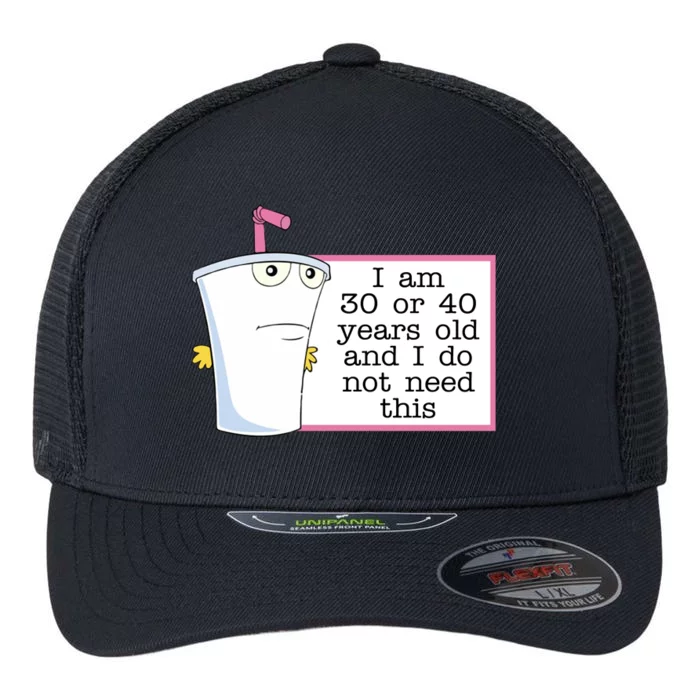 I Am 30 Or 40 Years Old And I Do Not Need This Funny Flexfit Unipanel Trucker Cap