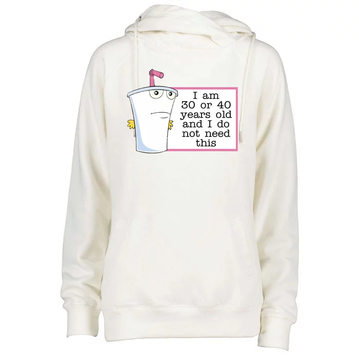 I Am 30 Or 40 Years Old And I Do Not Need This Funny Womens Funnel Neck Pullover Hood