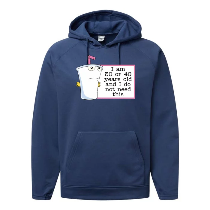 I Am 30 Or 40 Years Old And I Do Not Need This Funny Performance Fleece Hoodie