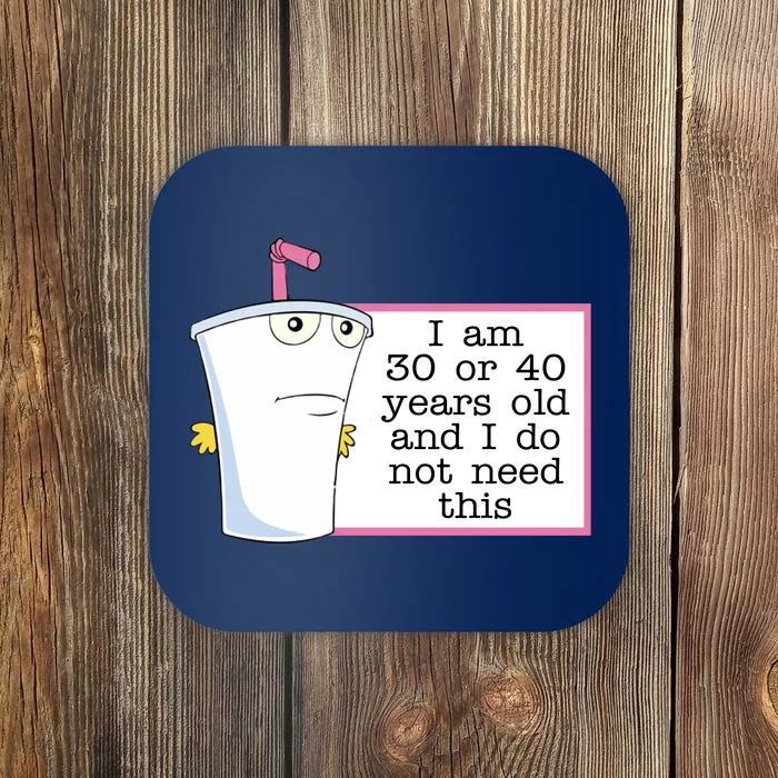 I Am 30 Or 40 Years Old And I Do Not Need This Funny Coaster