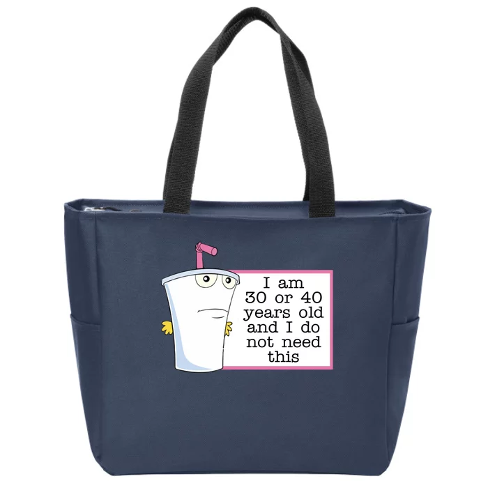 I Am 30 Or 40 Years Old And I Do Not Need This Funny Zip Tote Bag