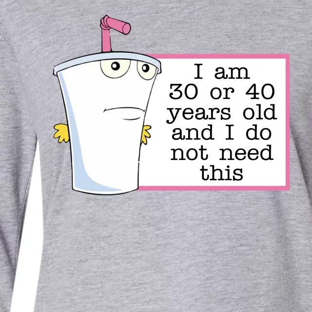 I Am 30 Or 40 Years Old And I Do Not Need This Funny Womens Cotton Relaxed Long Sleeve T-Shirt