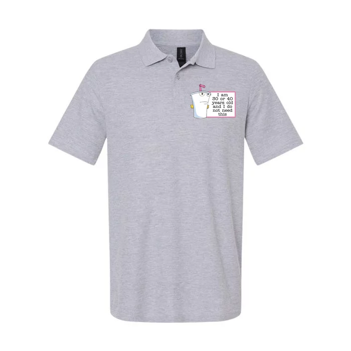 I Am 30 Or 40 Years Old And I Do Not Need This Funny Softstyle Adult Sport Polo