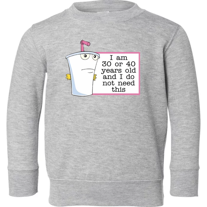 I Am 30 Or 40 Years Old And I Do Not Need This Funny Toddler Sweatshirt