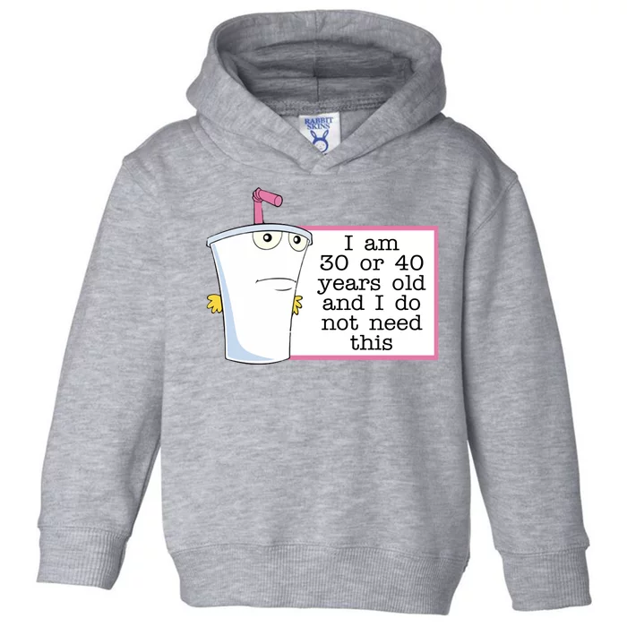 I Am 30 Or 40 Years Old And I Do Not Need This Funny Toddler Hoodie