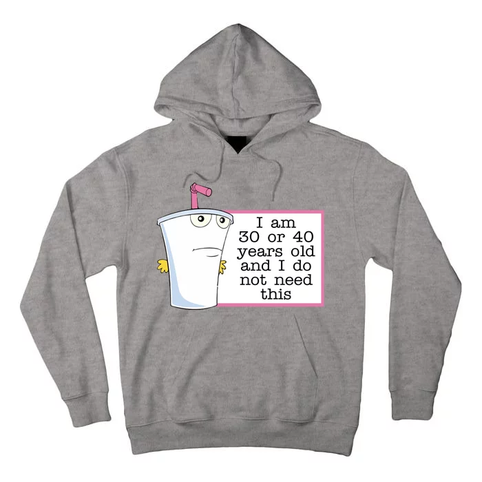 I Am 30 Or 40 Years Old And I Do Not Need This Funny Tall Hoodie