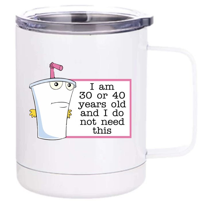 I Am 30 Or 40 Years Old And I Do Not Need This Funny Front & Back 12oz Stainless Steel Tumbler Cup