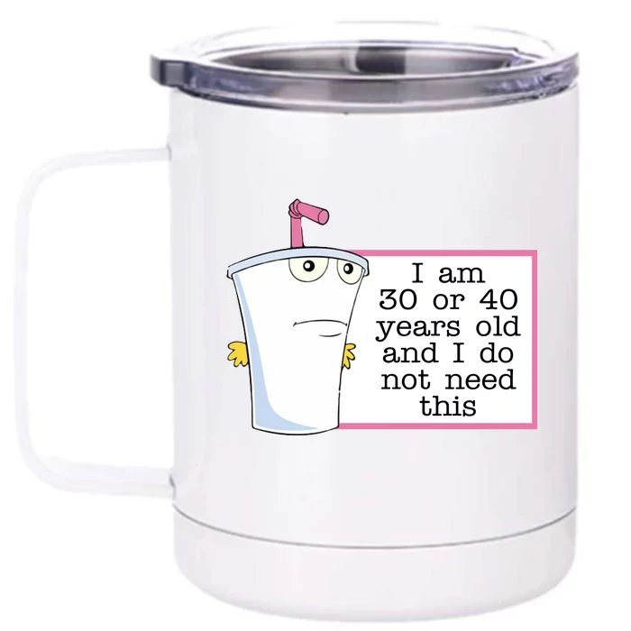 I Am 30 Or 40 Years Old And I Do Not Need This Funny Front & Back 12oz Stainless Steel Tumbler Cup