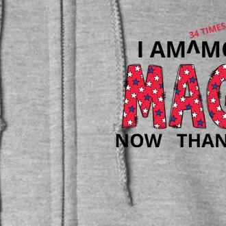 I Am 34 Times More Maga Now Than Ever Apparel Full Zip Hoodie