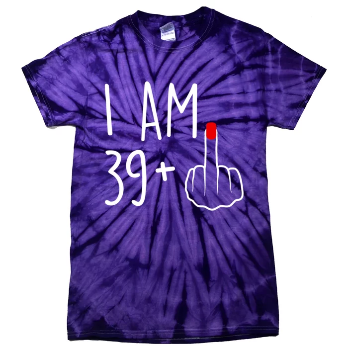 I Am 39 Plus 1 Middle Finger For A 40th Birthday For Women Tie-Dye T-Shirt