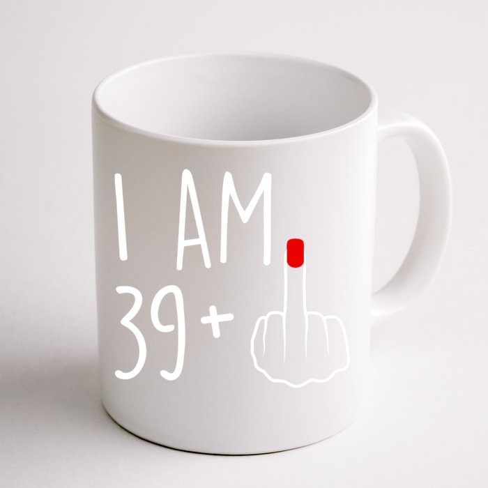 I Am 39 Plus 1 Middle Finger For A 40th Birthday For Women Front & Back Coffee Mug