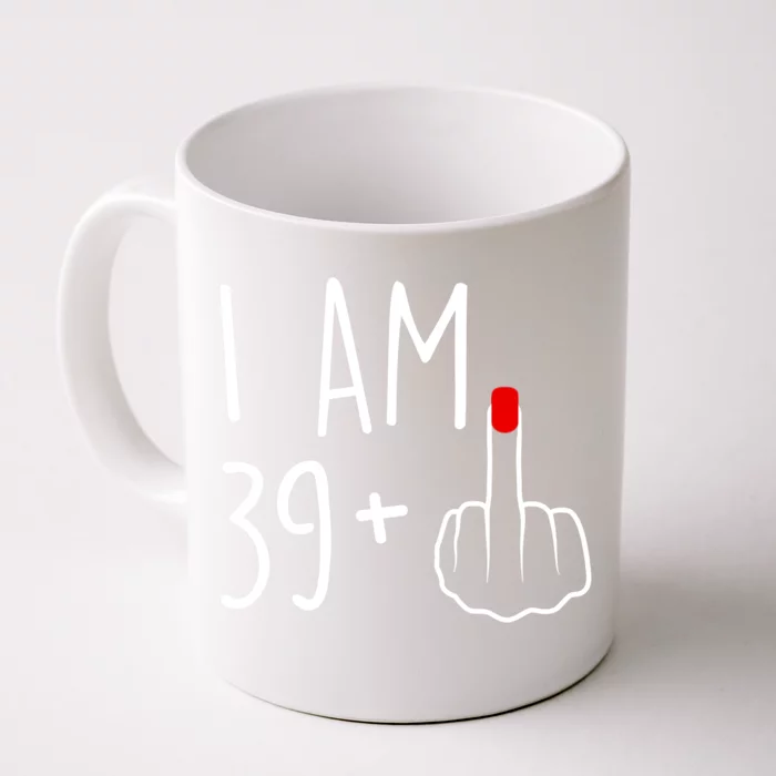 I Am 39 Plus 1 Middle Finger For A 40th Birthday For Women Front & Back Coffee Mug