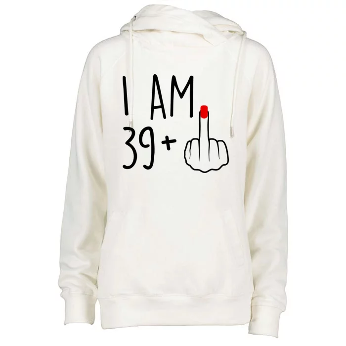 I Am 39 Plus 1 Middle Finger For A 40th Birthday For Women Womens Funnel Neck Pullover Hood