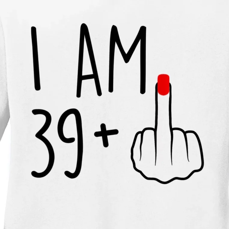 I Am 39 Plus 1 Middle Finger For A 40th Birthday For Women Ladies Long Sleeve Shirt