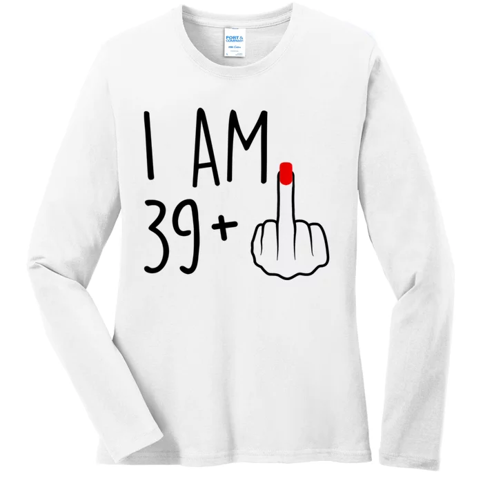 I Am 39 Plus 1 Middle Finger For A 40th Birthday For Women Ladies Long Sleeve Shirt