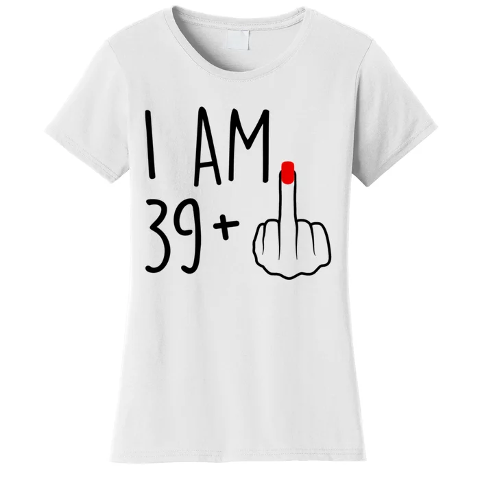 I Am 39 Plus 1 Middle Finger For A 40th Birthday For Women Women's T-Shirt