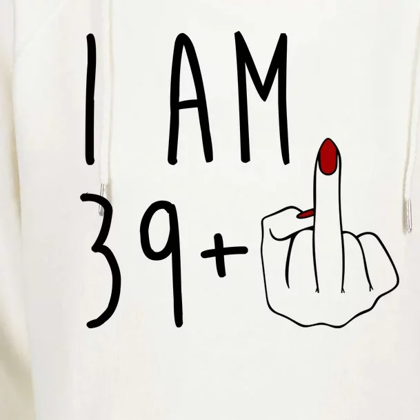 I Am 39 Plus Middle Finger Funny 40th Birthday Womens Funnel Neck Pullover Hood