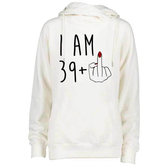 I Am 39 Plus Middle Finger Funny 40th Birthday Womens Funnel Neck Pullover Hood