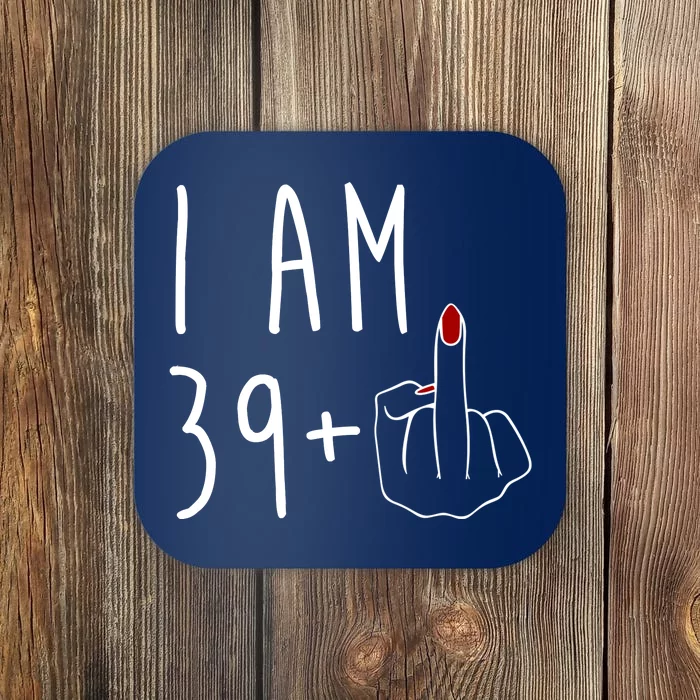 I Am 39 Plus Middle Finger Funny 40th Birthday Coaster