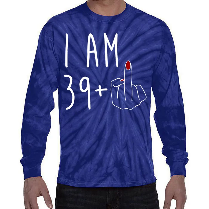 I Am 39 Plus Middle Finger Funny 40th Birthday Tie-Dye Long Sleeve Shirt