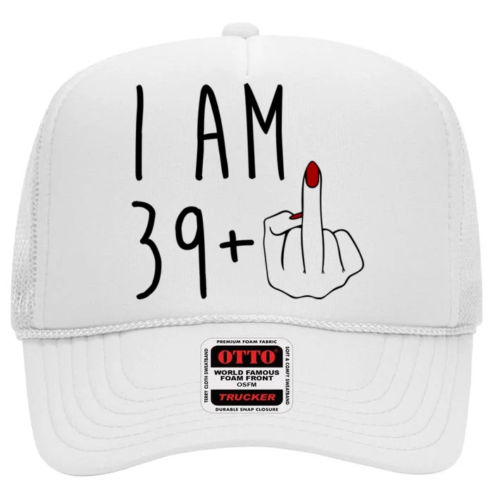 I Am 39 Plus Middle Finger Funny 40th Birthday High Crown Mesh Trucker Hat