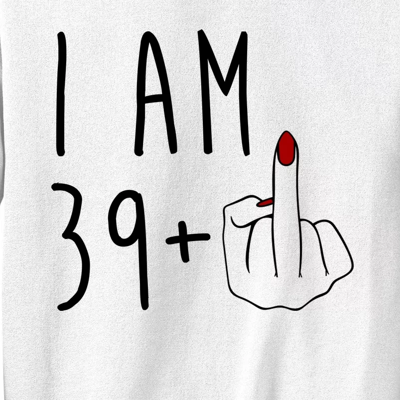 I Am 39 Plus Middle Finger Funny 40th Birthday Sweatshirt