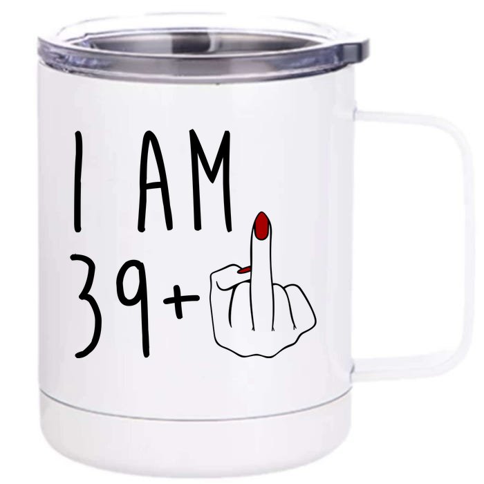 I Am 39 Plus Middle Finger Funny 40th Birthday Front & Back 12oz Stainless Steel Tumbler Cup