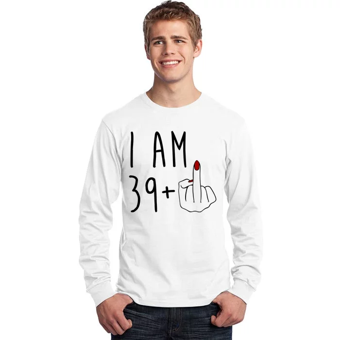 I Am 39 Plus Middle Finger Funny 40th Birthday Tall Long Sleeve T-Shirt