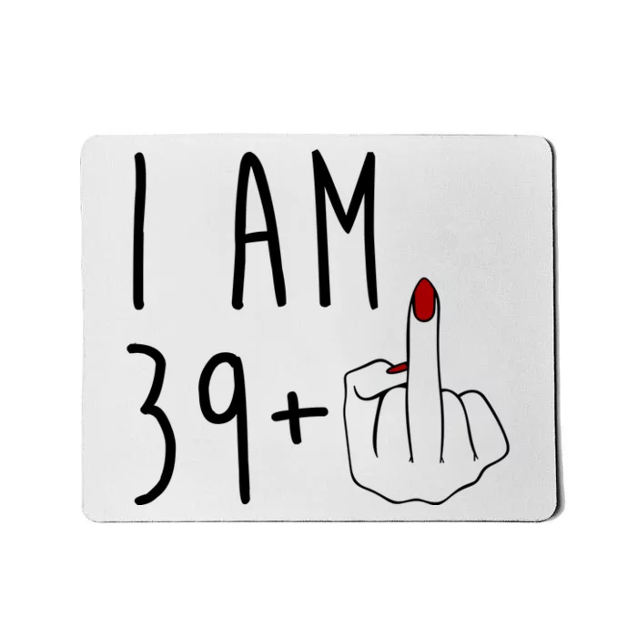 I Am 39 Plus Middle Finger Funny 40th Birthday Mousepad