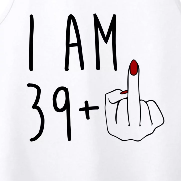 I Am 39 Plus Middle Finger Funny 40th Birthday Performance Tank