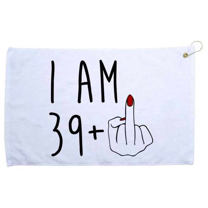 I Am 39 Plus Middle Finger Funny 40th Birthday Grommeted Golf Towel