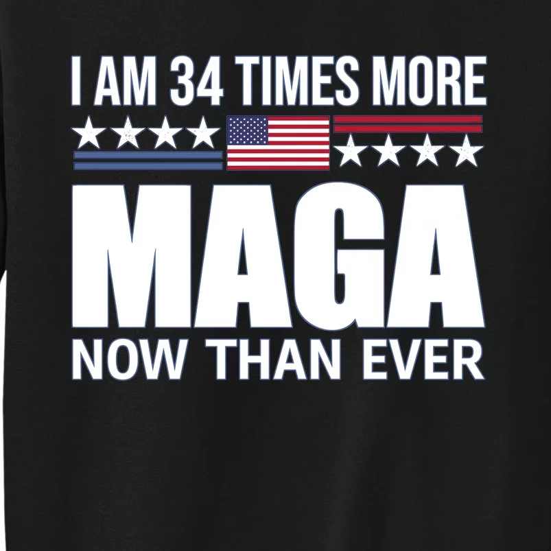 I Am 34 Times More Maga Now Than Ever Sweatshirt