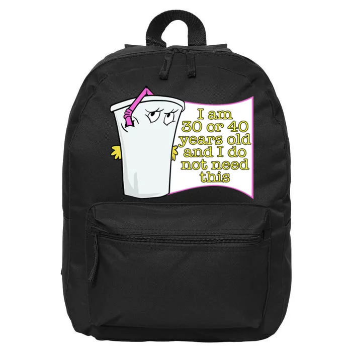 I Am 30 Or 40 Years Old And I Do Not Need This Funny 16 in Basic Backpack