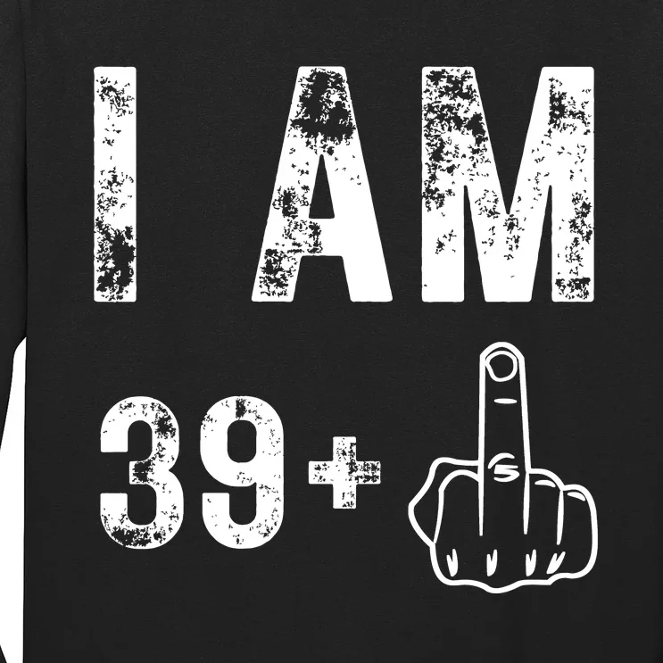 I Am 39 Plus Middle Finger 40th Birthday Gift Long Sleeve Shirt