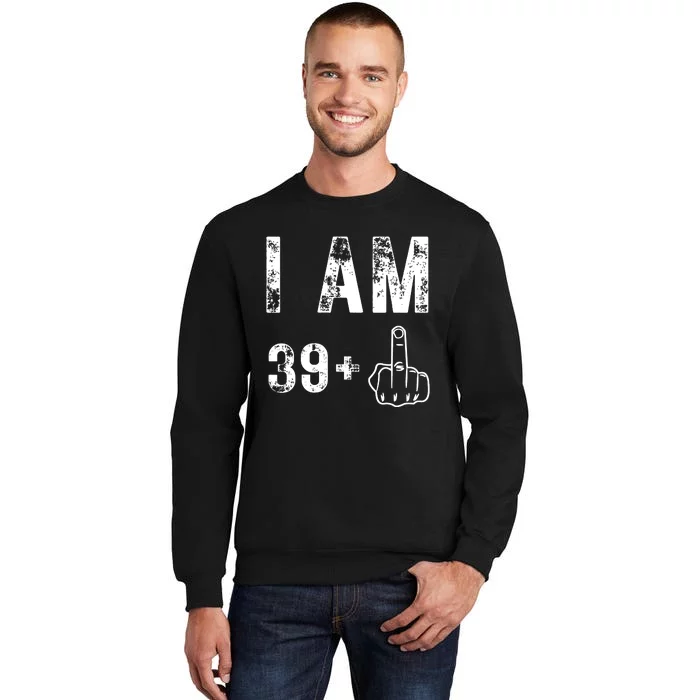 I Am 39 Plus Middle Finger 40th Birthday Gift Tall Sweatshirt